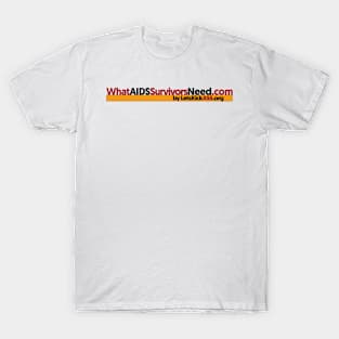 WhatAIDSSurvivorsNeed T-Shirt